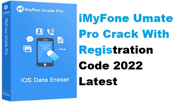iMyFone Umate Pro 6.0.4.3 Crack + Registration Code 2022 Latest